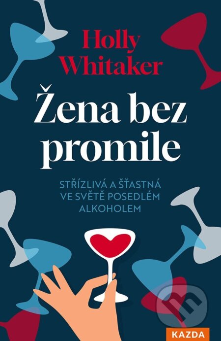 Kniha: Žena bez promile (Holly Whitaker). Nakladatelství KAZDA, 2026 Kniha: Žena bez promile (Holly Whitaker). Nakladatelství KAZDA, 2026