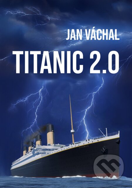 E-kniha: Titanic 2.0 (Jan Váchal). E-knihy jedou, 2025 E-kniha: Titanic 2.0 (Jan Váchal). E-knihy jedou, 2025