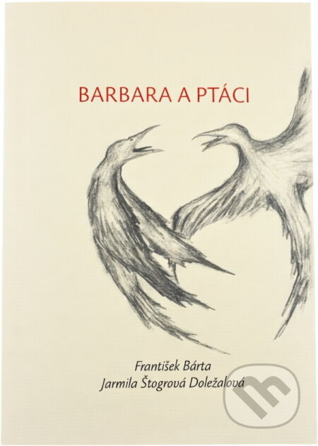 Kniha: Barbara a ptáci : nalezený surrealistický básník (František Bárta a Jarmila Štogrová). , 2025 Kniha: Barbara a ptáci : nalezený surrealistický básník (František Bárta a Jarmila Štogrová). , 2025