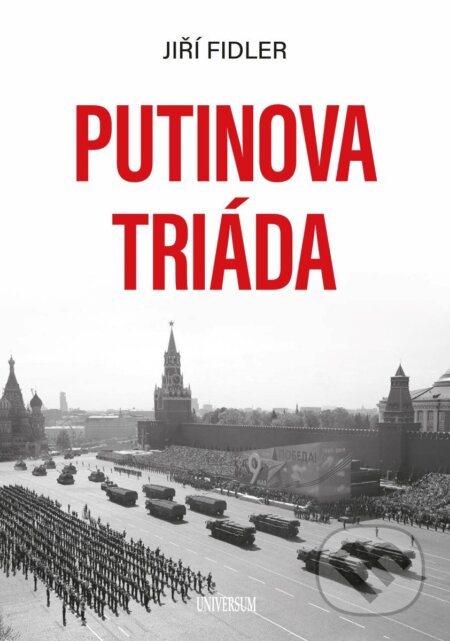 Kniha: Putinova triáda (Jiří Fidler). Universum, 2026 Kniha: Putinova triáda (Jiří Fidler). Universum, 2026