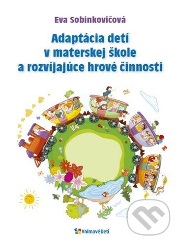 Kniha: Adaptácia detí v materskej škole a rozvíjajúce hrové činnosti (Vnímavé deti). Vnímavé deti, 2025 Kniha: Adaptácia detí v materskej škole a rozvíjajúce hrové činnosti (Vnímavé deti). Vnímavé deti, 2025