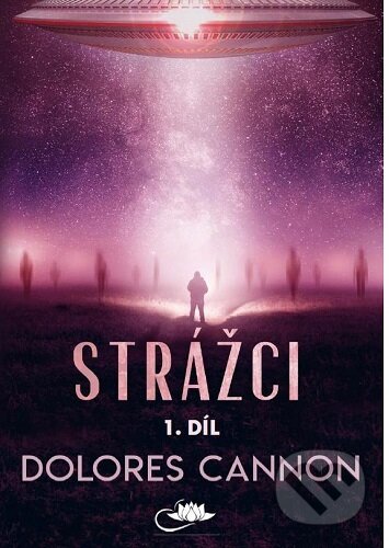 Kniha: Strážci 1. díl (Dolores Cannon). Centrum nejvyššího poznání, 2025 Kniha: Strážci 1. díl (Dolores Cannon). Centrum nejvyššího poznání, 2025