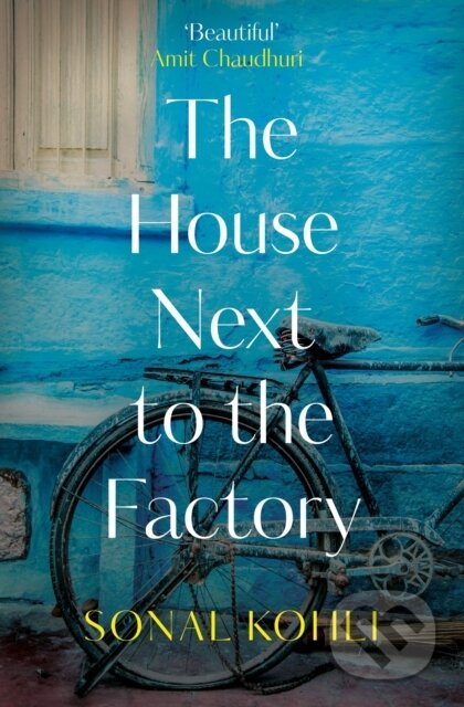 Kniha: The House Next to the Factory (Sonal Kohli). Swift Press, 2023 Kniha: The House Next to the Factory (Sonal Kohli). Swift Press, 2023