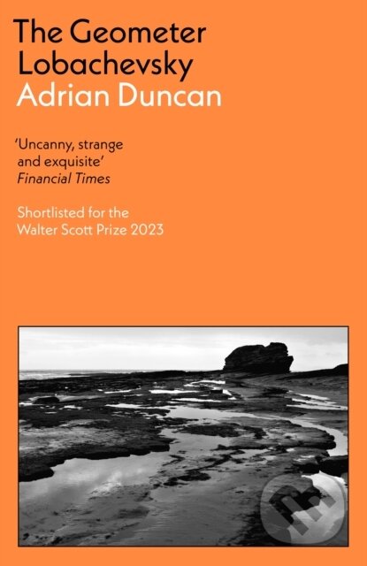 Kniha: The Geometer Lobachevsky (Adrian Duncan). Tuskar Rock Press, 2023 Kniha: The Geometer Lobachevsky (Adrian Duncan). Tuskar Rock Press, 2023