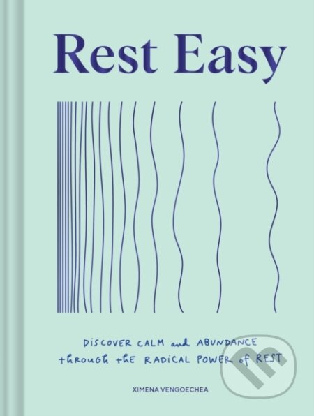 Kniha: Rest Easy (Ximena Vengoechea). Chronicle Books, 2023 Kniha: Rest Easy (Ximena Vengoechea). Chronicle Books, 2023
