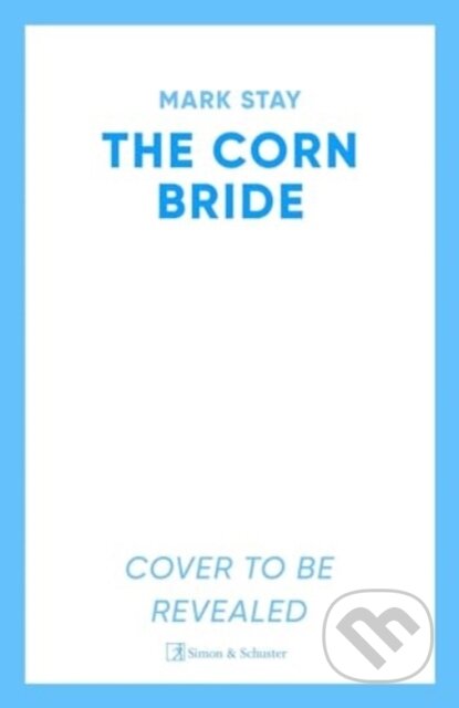 Kniha: The Corn Bride (Mark Stay). Simon & Schuster, 2025 Kniha: The Corn Bride (Mark Stay). Simon & Schuster, 2025