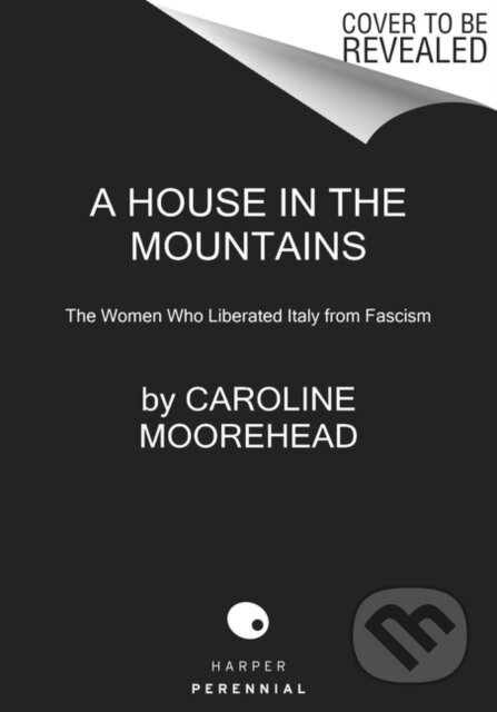 Kniha: The House in the Mountains (Caroline Moorehead). Harper Perennial, 2021 Kniha: The House in the Mountains (Caroline Moorehead). Harper Perennial, 2021