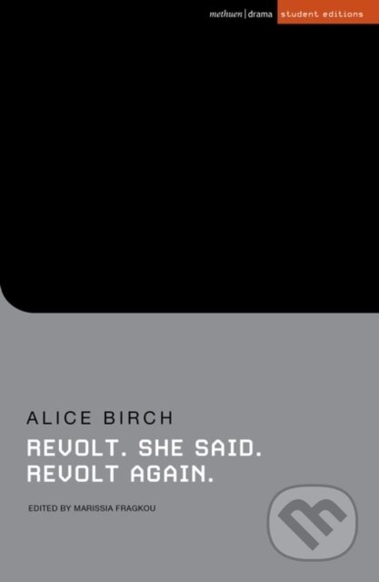 Kniha: Revolt. She said. Revolt again (Alice Birch). Methuen Drama, 2023 Kniha: Revolt. She said. Revolt again (Alice Birch). Methuen Drama, 2023