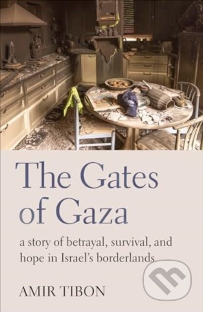 Kniha: The Gates of Gaza (Amir Tibon). Scribe Publications, 2024 Kniha: The Gates of Gaza (Amir Tibon). Scribe Publications, 2024