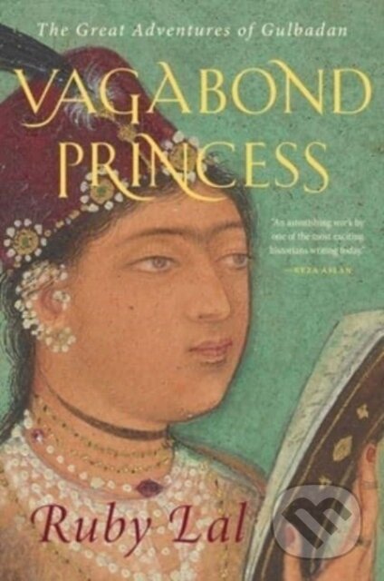 Kniha: Vagabond Princess (Ruby Lal). Yale University Press, 2024 Kniha: Vagabond Princess (Ruby Lal). Yale University Press, 2024