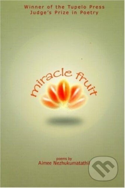 Kniha: Miracle Fruit (Aimee Nezhukumatathil). , 2003 Kniha: Miracle Fruit (Aimee Nezhukumatathil). , 2003