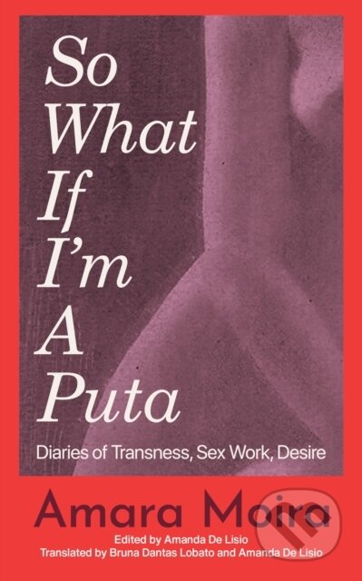 Kniha: (So What) If I'm a Puta? (Amara Moira). , 2025 Kniha: (So What) If I'm a Puta? (Amara Moira). , 2025