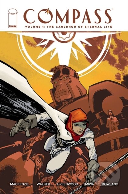 Kniha: Compass, Volume 1: The Cauldron of Eternal Life (Dave Walker a Robert MacKenzie). Image Comics, 2022 Kniha: Compass, Volume 1: The Cauldron of Eternal Life (Dave Walker a Robert MacKenzie). Image Comics, 2022