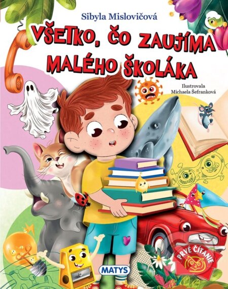 Kniha: Všetko, čo zaujíma malého školáka (Sibyla Mislovičová). Matys, 2026 Kniha: Všetko, čo zaujíma malého školáka (Sibyla Mislovičová). Matys, 2026