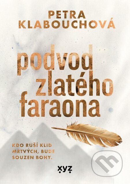 Kniha: Podvod zlatého faraona (Petra Klabouchová). XYZ, 2026 Kniha: Podvod zlatého faraona (Petra Klabouchová). XYZ, 2026