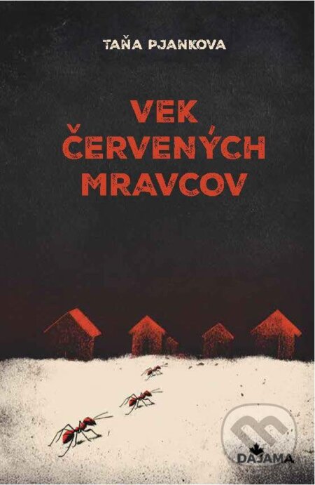 E-kniha: Vek červených mravcov (Taňa Pjankova). DAJAMA, 2025 E-kniha: Vek červených mravcov (Taňa Pjankova). DAJAMA, 2025