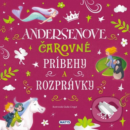 Kniha: Úžasné príbehy: Andersenove čarovné príbehy a rozprávky (Hans Christian Andersen). Matys, 2026 Kniha: Úžasné príbehy: Andersenove čarovné príbehy a rozprávky (Hans Christian Andersen). Matys, 2026