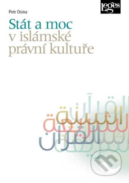 Kniha: Stát a moc v islámské právní kultuře (Petr Osina). Leges, 2025 Kniha: Stát a moc v islámské právní kultuře (Petr Osina). Leges, 2025