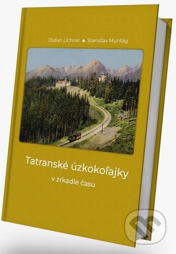 Kniha: Tatranské úzkokoľajky v zrkadle času (Dušan Lichner a Stanislav Muntág). EDIS, 2025 Kniha: Tatranské úzkokoľajky v zrkadle času (Dušan Lichner a Stanislav Muntág). EDIS, 2025