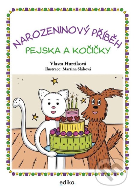 Kniha: Narozeninový příběh pejska a kočičky (Vlasta Hurtíková). Edika, 2026 Kniha: Narozeninový příběh pejska a kočičky (Vlasta Hurtíková). Edika, 2026