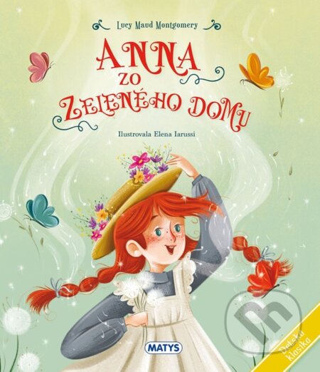 Kniha: Detská klasika: Anna zo Zeleného domu (Lucy Maud Montgomery). Matys, 2026 Kniha: Detská klasika: Anna zo Zeleného domu (Lucy Maud Montgomery). Matys, 2026