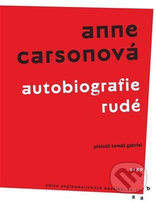 Kniha: Autobiografie rudé (Anne Carsonová). Argo, 2025 Kniha: Autobiografie rudé (Anne Carsonová). Argo, 2025