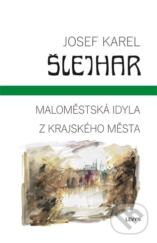 Kniha: Maloměstská idyla / Z krajského města (Josef Karel Šlejhar). LEVYN, s.r.o., 2026 Kniha: Maloměstská idyla / Z krajského města (Josef Karel Šlejhar). LEVYN, s.r.o., 2026