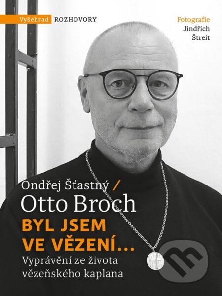 Kniha: Byl jsem ve vězení... (Otto Broch a Ondřej Šťastný). Vyšehrad, 2026 Kniha: Byl jsem ve vězení... (Otto Broch a Ondřej Šťastný). Vyšehrad, 2026