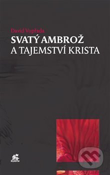 Kniha: Svatý Ambrož a tajemství Krista (David Vopřada). Krystal OP, 2015 Kniha: Svatý Ambrož a tajemství Krista (David Vopřada). Krystal OP, 2015