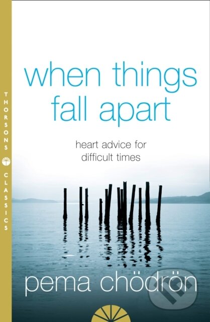 Kniha: When Things Fall Apart (Pema Chödrön). HarperCollins, 2005 Kniha: When Things Fall Apart (Pema Chödrön). HarperCollins, 2005