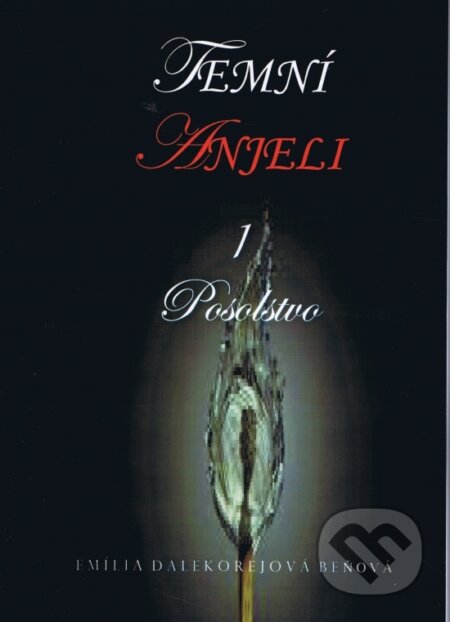 Kniha: Temní anjeli - Posolstvo 1 (Beňová D. Emily). vydavateľ neuvedený, 2012 Kniha: Temní anjeli - Posolstvo 1 (Beňová D. Emily). vydavateľ neuvedený, 2012