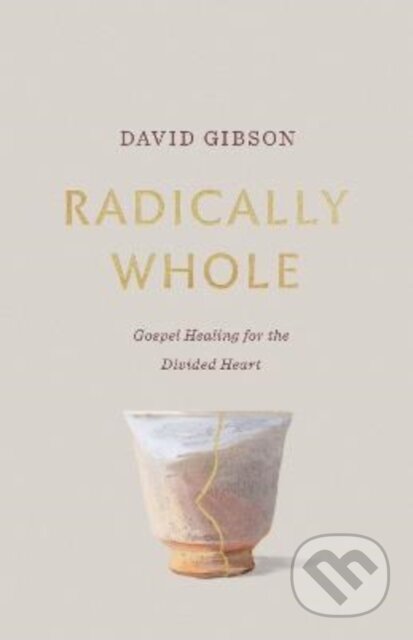 Kniha: Radically Whole (David Gibson). Crossway Books, 2022 Kniha: Radically Whole (David Gibson). Crossway Books, 2022