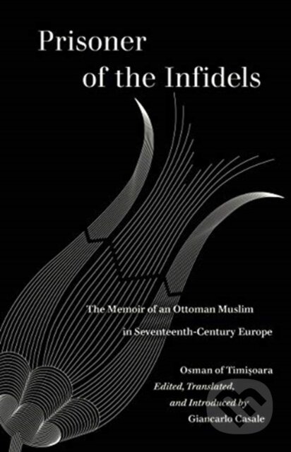 Kniha: Prisoner of the Infidels (Osman of Timisoara a Giancarlo Casale). University of California Press, 2021 Kniha: Prisoner of the Infidels (Osman of Timisoara a Giancarlo Casale). University of California Press, 2021