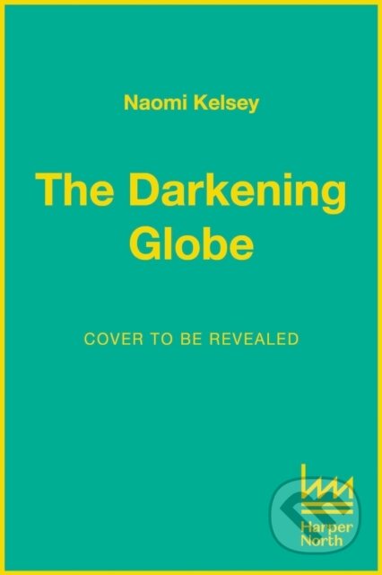 Kniha: The Darkening Globe (Naomi Kelsey). HarperCollins, 2025 Kniha: The Darkening Globe (Naomi Kelsey). HarperCollins, 2025