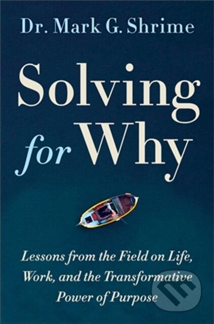 Kniha: Solving for Why (Mark Shrime). Twelve, 2022 Kniha: Solving for Why (Mark Shrime). Twelve, 2022