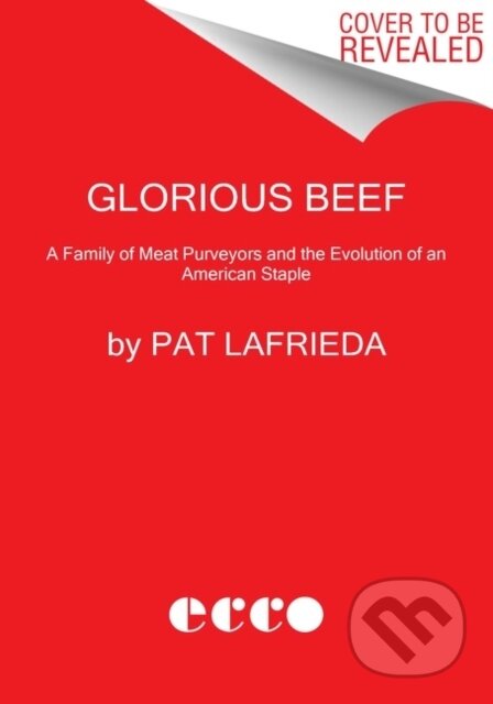 Kniha: Glorious Beef (Cecilia Molinari a Pat LaFrieda). Ecco, 2021 Kniha: Glorious Beef (Cecilia Molinari a Pat LaFrieda). Ecco, 2021