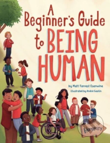 Kniha: A Beginner's Guide to Being Human (Matt Forrest Esenwine). , 2022 Kniha: A Beginner's Guide to Being Human (Matt Forrest Esenwine). , 2022
