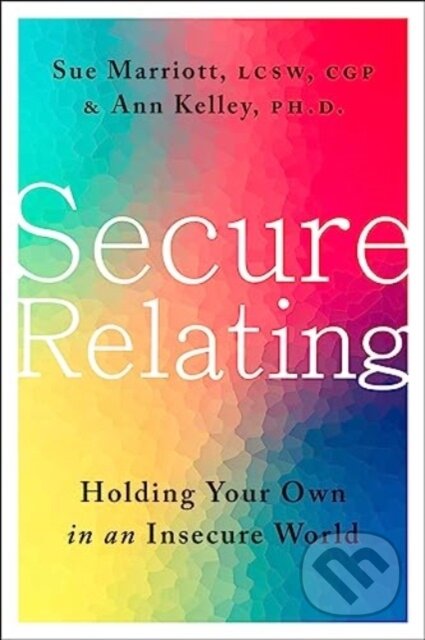 Kniha: Secure Relating (Ann Kelley a Sue Marriott). HarperCollins, 2024 Kniha: Secure Relating (Ann Kelley a Sue Marriott). HarperCollins, 2024