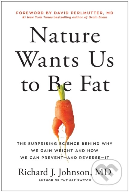 Kniha: Nature Wants Us to Be Fat (Richard Johnson). BenBella Books, 2022 Kniha: Nature Wants Us to Be Fat (Richard Johnson). BenBella Books, 2022