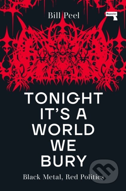Kniha: Tonight It's a World We Bury (Bill Peel). Repeater, 2023 Kniha: Tonight It's a World We Bury (Bill Peel). Repeater, 2023