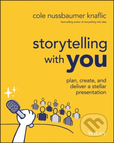Kniha: Storytelling with You (Cole Nussbaumer Knaflic). John Wiley & Sons, 2022 Kniha: Storytelling with You (Cole Nussbaumer Knaflic). John Wiley & Sons, 2022