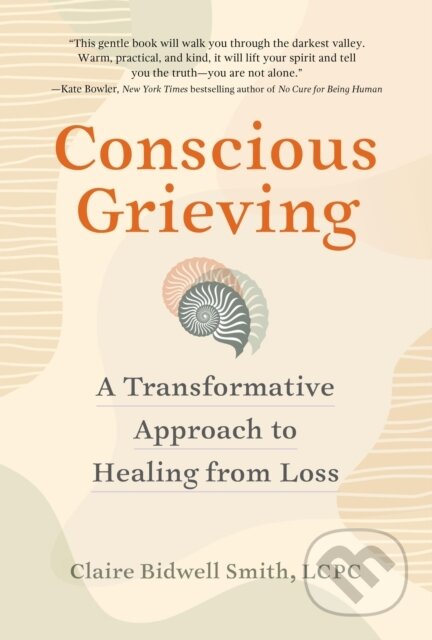 Kniha: Conscious Grieving (Claire Bidwell Smith). Workman Publishing, 2024 Kniha: Conscious Grieving (Claire Bidwell Smith). Workman Publishing, 2024