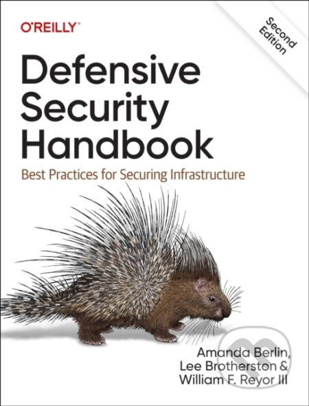 Kniha: Defensive Security Handbook (Amanda Berlin, William F. Reyor III a Lee Brotherston). O´Reilly, 2024 Kniha: Defensive Security Handbook (Amanda Berlin, William F. Reyor III a Lee Brotherston). O´Reilly, 2024