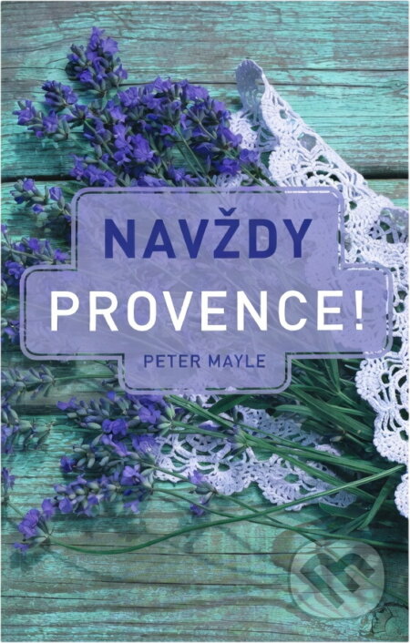 Kniha: Navždy Provence! (Peter Mayle). Argo, 2018 Kniha: Navždy Provence! (Peter Mayle). Argo, 2018