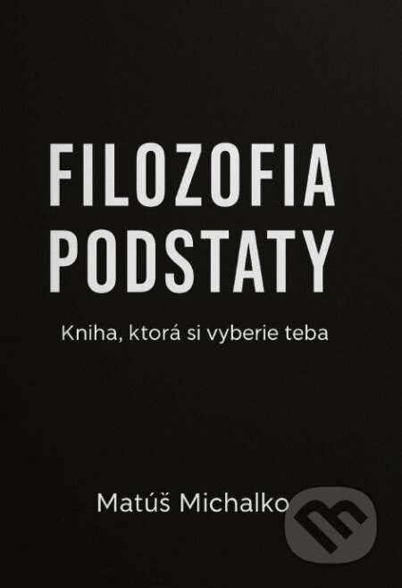 Kniha: Filozofia podstaty (Matúš Michalko). Matúš Michalko, 2026 Kniha: Filozofia podstaty (Matúš Michalko). Matúš Michalko, 2026