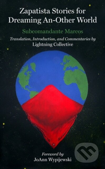 Kniha: Zapatista Stories For Dreaming An-Other World (Colectivo Relampago, Subcomandante Insurgente Marcos a JoAnn Wypijewsk). PM, 2022 Kniha: Zapatista Stories For Dreaming An-Other World (Colectivo Relampago, Subcomandante Insurgente Marcos a JoAnn Wypijewsk). PM, 2022
