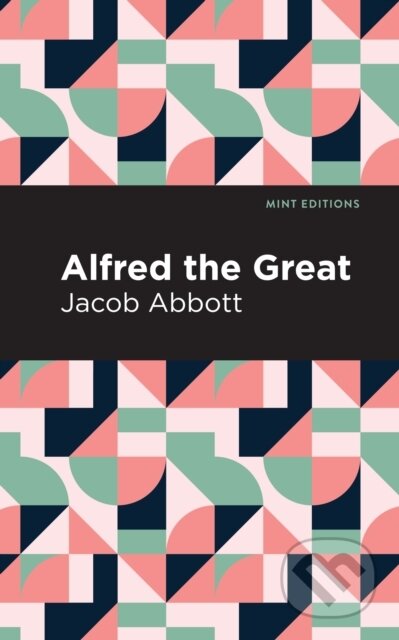 Kniha: Alfred the Great (Jacob Abbott). , 2021 Kniha: Alfred the Great (Jacob Abbott). , 2021