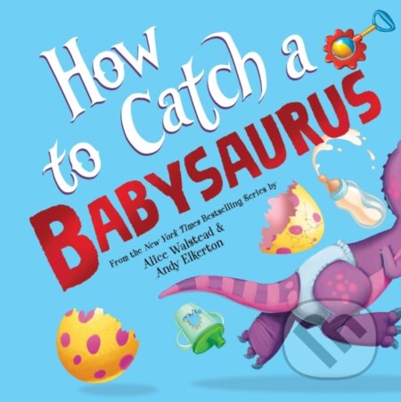 Kniha: How to Catch a Babysaurus (Alice Walstead). , 2025 Kniha: How to Catch a Babysaurus (Alice Walstead). , 2025