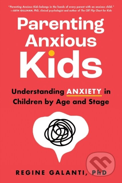 Kniha: Parenting Anxious Kids (Regine Galanti a PhD). Sourcebooks, 2024 Kniha: Parenting Anxious Kids (Regine Galanti a PhD). Sourcebooks, 2024