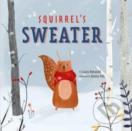 Kniha: Squirrel's Sweater (Jennie Poh a Laura Renauld). , 2021 Kniha: Squirrel's Sweater (Jennie Poh a Laura Renauld). , 2021
